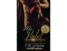 Livro His Valet Victorian Decadence de S M Laviolette (Inglês)