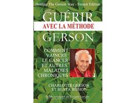 Livro Guérir avec la méthode Gerson Healing The Gerson Way French Edition de Charlotte Gerson e Beata Bishop (Francês)