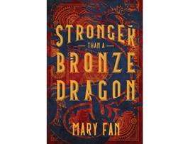 Livro Stronger Than a Bronze Dragon de Mary Fan (Inglês - Capa Dura)