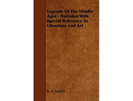 Livro Legends of the Middle Ages Narrated with Special Reference to Literature and Art de H A Guerber (Inglês)