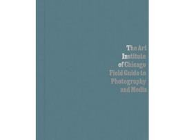 Livro Art Institute of Chicago Field Guide to Photography and Media de Byrd e Antawan I (Inglês - Capa Dura)