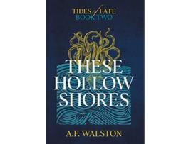 Livro These Hollow Shores Tides of Fate de A P Walston (Inglês)