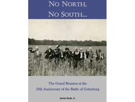 Livro No North, No South...: The Grand Reunion at the 50th Anniversary of the Battle of Gettysburg de James Rada Jr (Inglês)