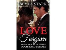 Livro Love Forgiven Tenacious Billionaire BWWM Romance Series de Shyla Starr (Inglês)