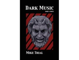 Livro Dark Music Short Stories de Mike Trial (Inglês)