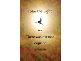 Livro I Saw the light but There was no one Waiting de Lea LaRuffa (Inglês)