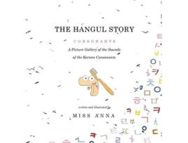 Livro The Hangul Story Consonants and Vowels A Picture Gallery of the Sounds of the Korean Beginning Consonants and Vowels de Anna Miss (Inglês)