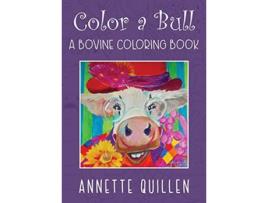 Livro ColorABull A Bovine Coloring Book de Annette Quillen (Inglês)