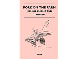 Livro Pork on the farm Killing Curing and canning de Marion Harris Neil (Inglês)