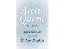 Livro The Arctic Queen A Poem Dedicated to Elisha Kent Kane in Search of Sir John Franklin de Unknown John Knox Laughton (Inglês)