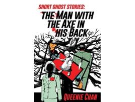 Livro Short Ghost Stories The Man with the Axe in his Back de Queenie Chan (Inglês)