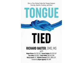 Livro TongueTied How a Tiny String Under the Tongue Impacts Nursing Speech Feeding and More de Richard Baxter DMD MS (Inglês)