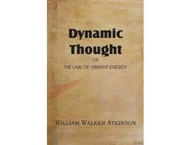 Livro Dynamic Thought or the Law of Vibrant Energy de William Walker Atkinson (Inglês)