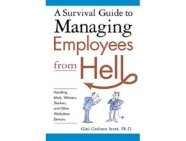 Livro A Survival Guide to Managing Employees from Hell Handling Idiots Whiners Slackers and Other Workplace Demons de Gini Scott (Inglês)