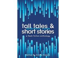 Livro Tall Tales Short Stories A Flash Fiction Anthology Escaped Ink Fiction de Emma Kalson (Inglês)