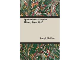 Livro Spiritualism A Popular History From 1847 de Joseph McCabe (Inglês)