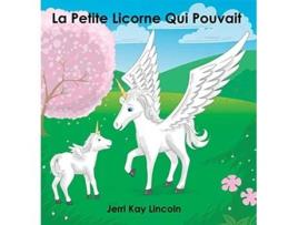 Livro La Petite Licorne Qui Pouvait French Edition de Jerri Kay Lincoln (Francês - Capa Dura)