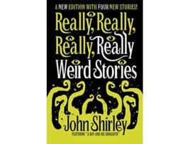 Livro Really Really Really Really Weird Stories de John Shirley (Inglês)