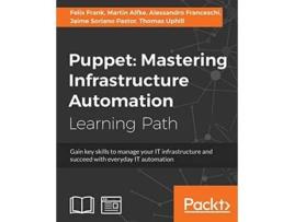 Livro Puppet Mastering Infrastructure Automation de Felix Frank, Martin Alfke et al. (Inglês)