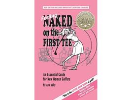 Livro Feeling Naked on the First Tee An Essential Guide for New Women Golfers de Ann Kelly (Inglês)