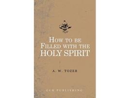 Livro How to be filled with the Holy Spirit de A W Tozer (Inglês)