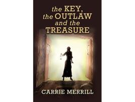 Livro The Key The Outlaw and the Treasure de Carrie Merrill (Inglês)