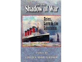 Livro In the Shadow of War Spies Love the Lusitania de Colleen Adair Fliedner (Inglês)