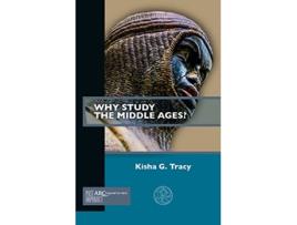 Livro Why Study the Middle Ages? de Kisha G Tracy (Inglês)