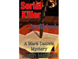 Livro Serial Killer by the book A Mark Daniels Mystery de Justin Maxwell (Inglês)