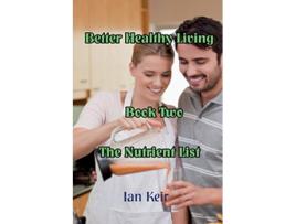 Livro Better Healthy Living Book Two The Nutrition List de Ian James Keir (Inglês)