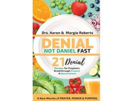 Livro Denial Not Daniel Fast 21 Day Recipes Declarations Prayers A New Mantle of Prayer Power Purpose de Aaron Roberts Margie Roberts (Inglês)
