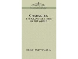 Livro Character The Grandest Thing in the World de Orison Swett Marden (Inglês - Capa Dura)