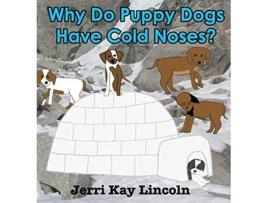 Livro Why Do Puppy Dogs Have Cold Noses de Jerri Kay Lincoln (Inglês)