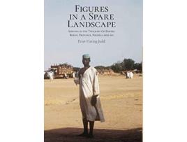 Livro Figures in a Spare Landscape Serving In The Twilight Of Empire Bornu Province Nigeria 195960 de Peter Haring Judd (Inglês - Capa Dura)