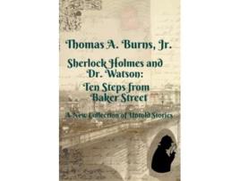 Livro Sherlock Holmes and Dr Watson Ten Steps from Baker Street A New Collection of Untold Stories de Thomas A Burns Jr (Inglês)