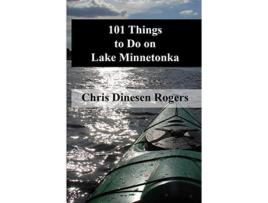 Livro 101 Things to Do on Lake Minnetonka de Chris Dinesen Rogers (Inglês)