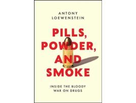 Livro Pills, Powder, and Smoke Inside the Bloody War on Drugs de Antony Loewenstein (Inglês)