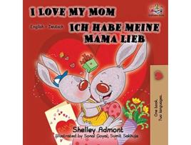 Livro I Love My Mom Ich habe meine Mama lieb de Shelley Admont e Kidkiddos Books (Alemão)