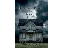 Livro A Shallow River of Mercy de Robert Hays (Inglês - Capa Dura)