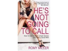 Livro Hes Not Going to Call How to Get Over It Start Dating and Find a Good Man de Romy Miller (Inglês)