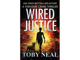 Livro Wired Justice Paradise Crime Thrillers de Toby Neal (Inglês)