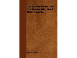 Livro The Golden Fleece and the Heroes Who Lived Before Achilles de Padraic Colum (Inglês)