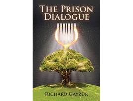 Livro The Prison Dialogue A Transformative Work of Metaphysical Fiction de Richard Gayzur (Inglês)
