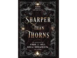 Livro Sharper Than Thorns An Anthology de Anne J Hill Beka Gremikova (Inglês)