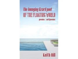 Livro The Lounging Lizard Poet of the Floating World poems antipoems de Keith Hill (Inglês)