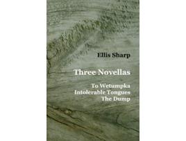 Livro Three Novellas To Wetumpka Intolerable Tongues The Dump de Ellis Sharp (Inglês)