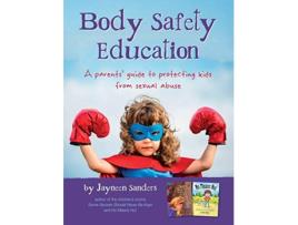 Livro Body Safety Education A parents guide to protecting kids from sexual abuse de Jayneen Sanders (Inglês)