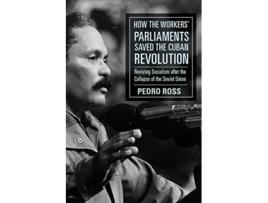 Livro How the Workers Parliaments Saved the Cuban Revolution de Pedro Ross (Inglês)