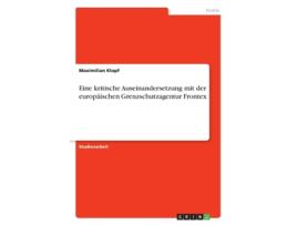 Livro Eine kritische Auseinandersetzung mit der europaischen Grenzschutzagentur Frontex de Maximilian Klopf (Alemão)