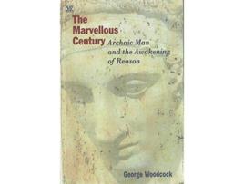 Livro Marvellous Century Archaic Man and the Awakening of Reason de George Woodcock (Inglês)